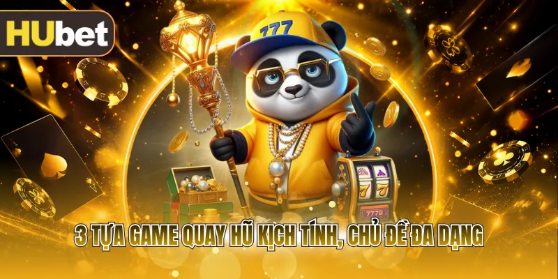 3 tựa game quay hũ kịch tính, chủ đề đa dạng