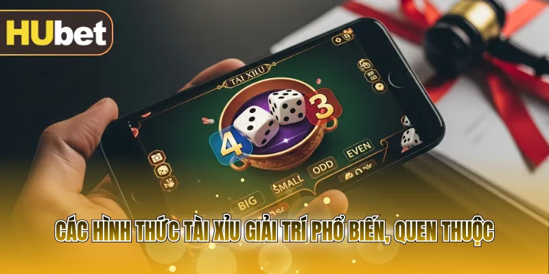 Các hình thức tài xỉu giải trí phổ biến, quen thuộc
