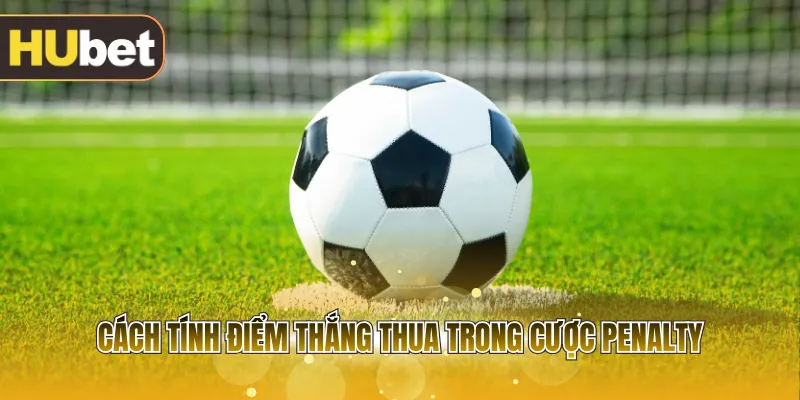 Cách tính điểm thắng thua trong cược penalty