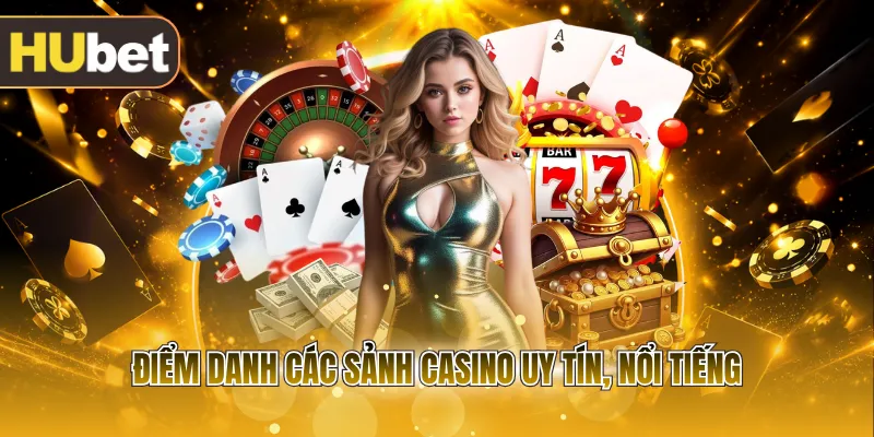 Điểm danh các sảnh casino uy tín, nổi tiếng
