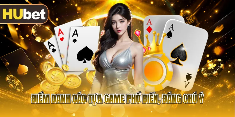 Điểm danh các tựa game phổ biến, đáng chú ý