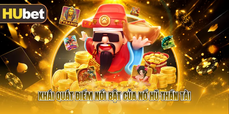 Khái quát điểm nổi bật của nổ hũ Thần Tài