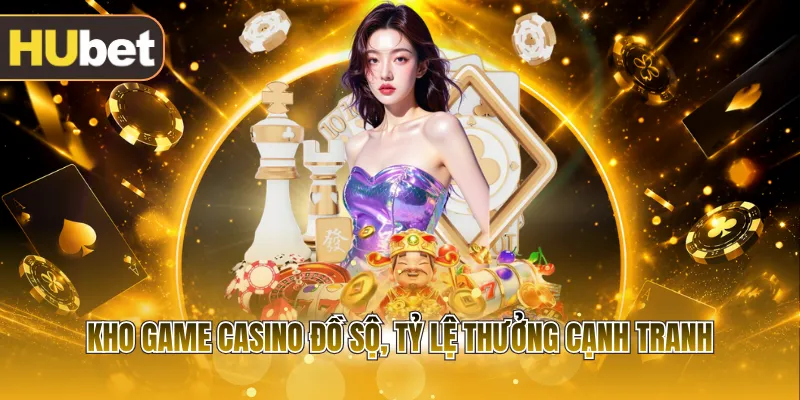 Kho game casino đồ sộ, tỷ lệ thưởng cạnh tranh