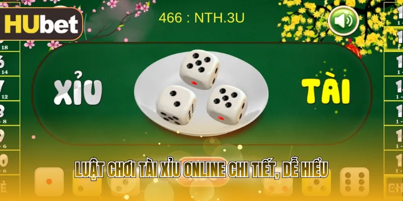 Luật chơi tài xỉu online từ A-Z, đơn giản và dễ hiểu
