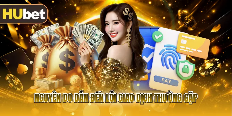 Nguyên do dẫn đến lỗi giao dịch thường gặp