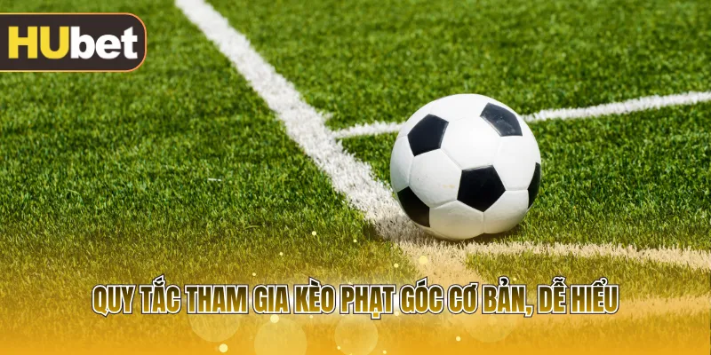 Quy tắc tham gia kèo phạt góc cơ bản, dễ hiểu